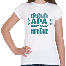 PRINTFASHION Köszönjük apa - Női póló - Fehér
