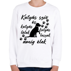 PRINTFASHION Kutyás szív kutyás lélek kutyás leszek amíg élek póló - Gyerek pulóver - Fehér