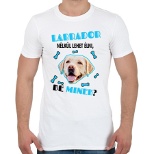 PRINTFASHION Labrador nélkül lehet élni, de minek? - Férfi póló - Fehér férfi póló