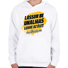 PRINTFASHION Lássuk be unalmas lenne az élet nélkülem - Gyerek kapucnis pulóver - Fehér