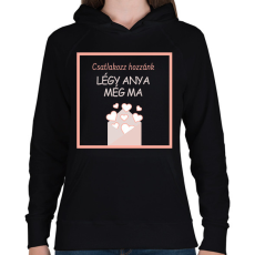 PRINTFASHION Légy anya még ma - Női kapucnis pulóver - Fekete