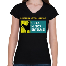 PRINTFASHION LEHET ÉLNI LOVAK NÉLKÜL IS - Női V-nyakú póló - Fekete