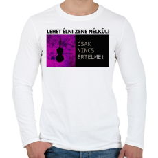 PRINTFASHION LEHET ÉLNI ZENE NÉLKÜL - Férfi hosszú ujjú póló - Fehér