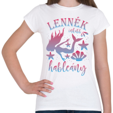 PRINTFASHION Lennék inkább hableány - Női póló - Fehér