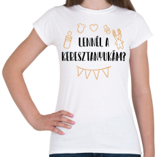 PRINTFASHION Lennél a keresztanyukám? - Női póló - Fehér