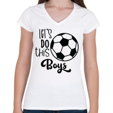 PRINTFASHION Let's Do this Boys - Női V-nyakú póló - Fehér