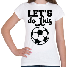 PRINTFASHION Let's do this - Női póló - Fehér női póló