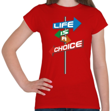 PRINTFASHION Life Is A Choice - Női póló - Piros női póló
