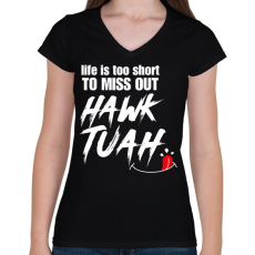 PRINTFASHION Life is too short to miss Hawk Tuah… - Női V-nyakú póló - Fekete
