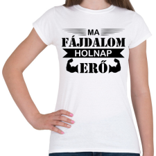 PRINTFASHION Ma fájdalom - Női póló - Fehér női póló