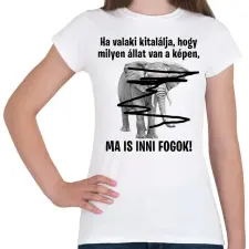PRINTFASHION Ma is inni fogok! - Női póló - Fehér női póló