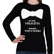 PRINTFASHION Ma még vőlegény holnaptól papucsférj - Női hosszú ujjú póló - Fekete női póló