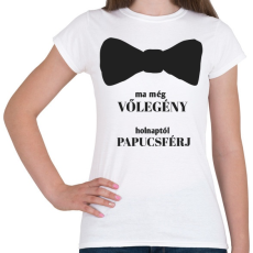 PRINTFASHION Ma még vőlegény holnaptól papucsférj - Női póló - Fehér
