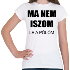 PRINTFASHION Ma nem iszom - Női póló - Fehér női póló