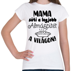 PRINTFASHION Mama süti a legjobb almáspitét a világon! - Női póló - Fehér