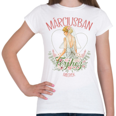 PRINTFASHION Márciusban férjhez megyek - Női póló - Fehér