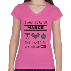 PRINTFASHION Márciusban születtem de minden hónapban egészségesen élek - Női V-nyakú póló - Rózsaszín