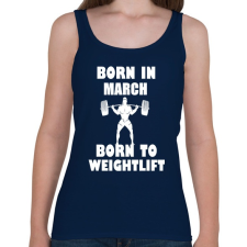 PRINTFASHION Márciusban születve - súlyemelésre születve - Női atléta - Sötétkék női trikó