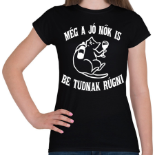 PRINTFASHION Még a jó nők is be tudnak rúgni - Női póló - Fekete női póló