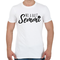 PRINTFASHION Mi a baj? Semmi! - Férfi póló - Fehér