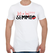 PRINTFASHION Mi a baj? SEMMI!  - Férfi póló - Fehér férfi póló
