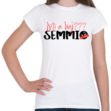 PRINTFASHION Mi a baj? SEMMI!  - Női póló - Fehér