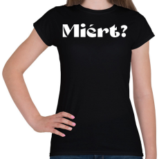 PRINTFASHION Miért? - férfi - Női póló - Fekete