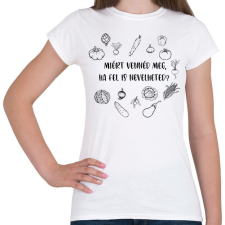 PRINTFASHION Miért vennéd meg - kertészkedés - Női póló - Fehér női póló