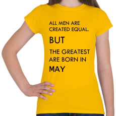 PRINTFASHION Minden ember egyenlő, de a legjobbak akik májusban születtek - Női póló - Sárga