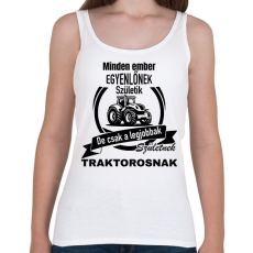 PRINTFASHION Minden ember egyenlőnek születik, de csak a legjobbak születnek traktorosnak - Női atléta - Fehér