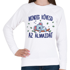 PRINTFASHION Mindig kövesd az álmaidat - Női pulóver - Fehér