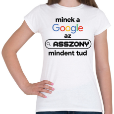 PRINTFASHION Minek a google az asszony mindent tud - Női póló - Fehér