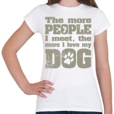 PRINTFASHION Minél több emberrel találkozom, annál jobban szeretem a kutyámat! - Női póló - Fehér női póló