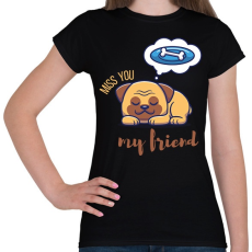 PRINTFASHION Miss you my friend - Kutyás - Női póló - Fekete