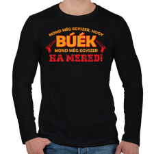 PRINTFASHION Mond még egyszer, hogy BÚÉK - Férfi hosszú ujjú póló - Fekete férfi póló