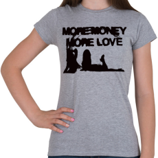 PRINTFASHION More Money More Love - Női póló - Sport szürke
