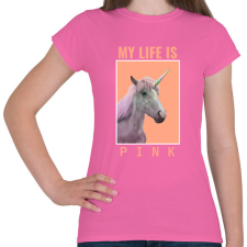 PRINTFASHION MY LIFE IS PINK - Női póló - Rózsaszín női póló