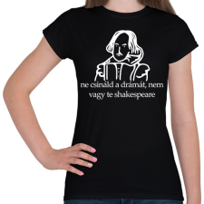 PRINTFASHION ne csináld a drámát, nem vagy te shakespeare - Női póló - Fekete női póló