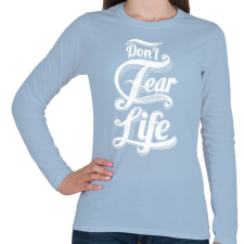 PRINTFASHION Ne félj az élettől - Női hosszú ujjú póló - Világoskék női póló