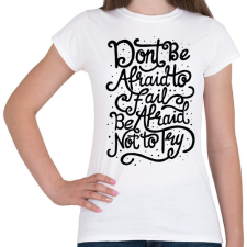 PRINTFASHION Ne félj! - Női póló - Fehér női póló