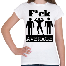 PRINTFASHION Ne légy átlagos! - Női póló - Fehér női póló