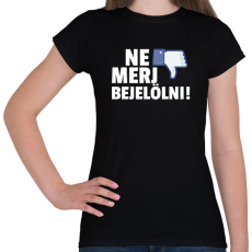 PRINTFASHION NE MERJ BEJELÖLNI - Női póló - Fekete