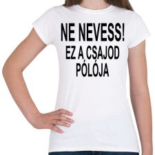 PRINTFASHION Ne nevess! - Női póló - Fehér női póló