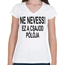 PRINTFASHION Ne nevess! - Női V-nyakú póló - Fehér