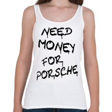 PRINTFASHION NEED MONEY FOR PORSCHE - Női atléta - Fehér