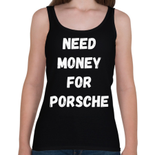 PRINTFASHION NEED MONEY FOR PORSCHE - Női atléta - Fekete női trikó