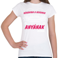 PRINTFASHION Néhányan a nevemen szólítanak de a legfontosabbnak anyának - Női póló - Fehér női póló