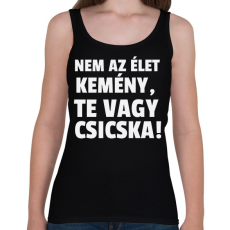 PRINTFASHION Nem az élet kemény, te vagy csicska! - Női atléta - Fekete