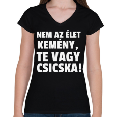 PRINTFASHION Nem az élet kemény, te vagy csicska! - Női V-nyakú póló - Fekete