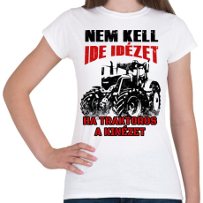 PRINTFASHION Nem kell ide idézet, ha traktoros a kinézet - Női póló - Fehér